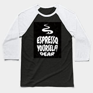 expresso yourself dear Baseball T-Shirt